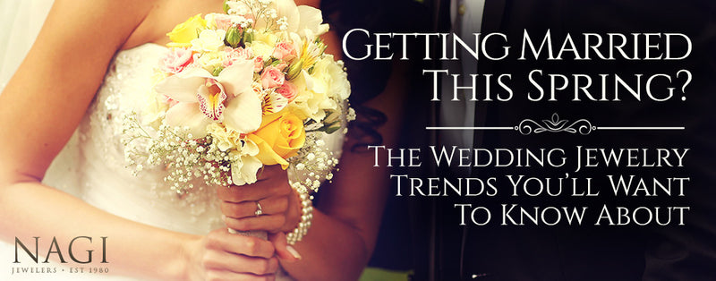 Getting Married This Spring? The Wedding Jewelry Trends You’ll Want To Know About